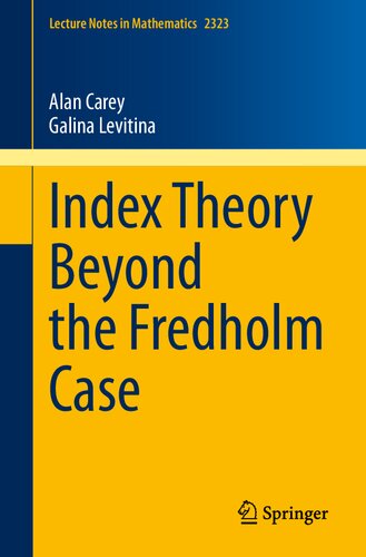 Index Theory Beyond The Fredholm Case Alan Carey Galina Levitina