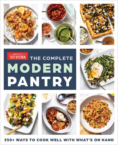 The Complete Modern Pantry 350 Ways To Cook Well With Whats On Hand Americas Test Kitchen