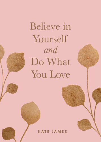 Believe In Yourself And Do What You Love Kate James