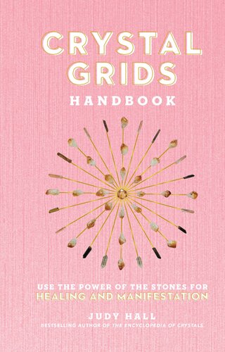 Crystal Grids Handbook Use The Power Of The Stones For Healing And Manifestation Judy Hall