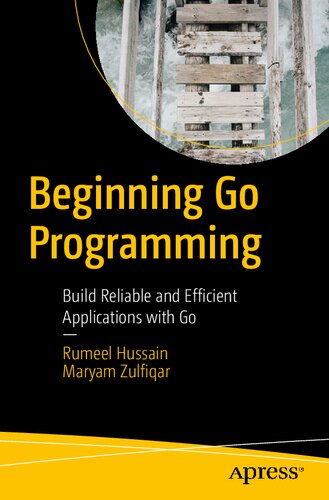 Beginning Go Programming Build Reliable And Efficient Applications With Go Rumeel Hussain Maryam Zulfiqar