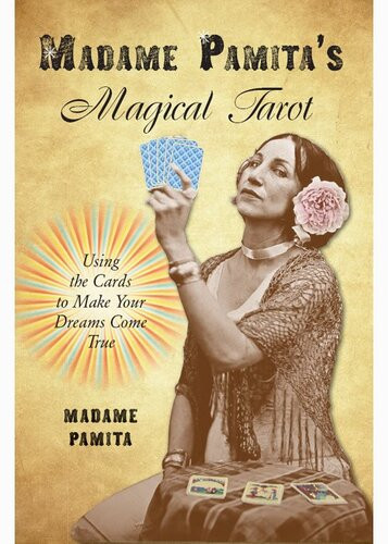 Madame Pamitas Magical Tarot Using The Cards To Make Your Dreams Come True Madame Pamita