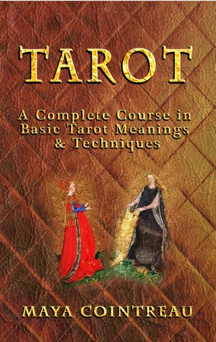 Tarot A Complete Course In Basic Tarot Meanings Techniques Maya Cointreau