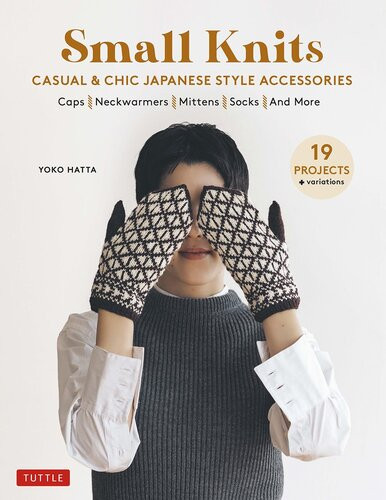 Small Knits Casual Chic Japanese Style Accessories 19 Projects Variations Yoko Hatta