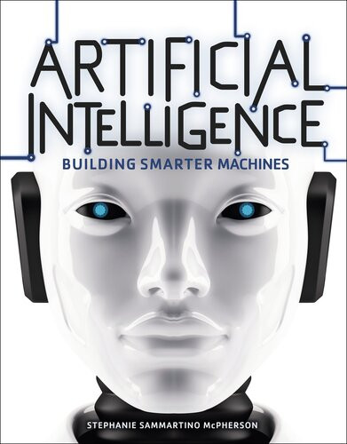 Artificial Intelligence Building Smarter Machines Stephanie Sammartino Mcpherson