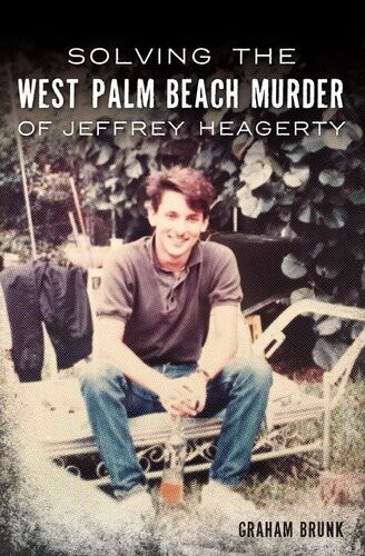 Solving The West Palm Beach Murder Of Jeffrey Heagerty Graham Brunk