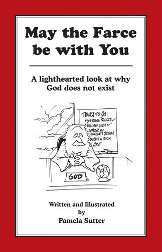 May The Farce Be With You A Lighthearted Look At Why God Does Not Exist Pamela Sutter