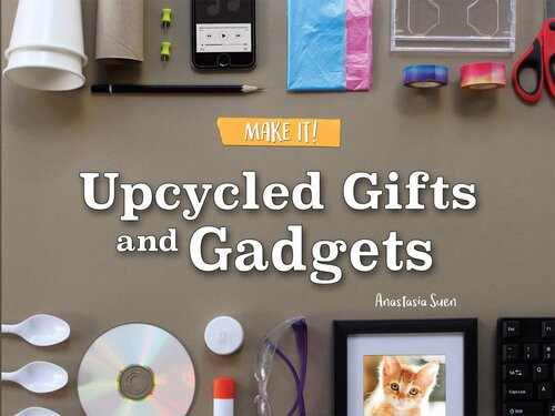 Upcycled Gifts And Gadgets Anastasia Suen
