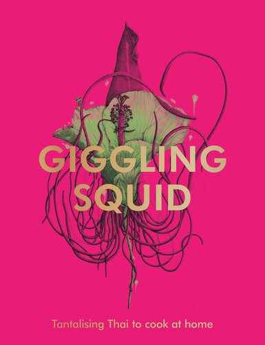 The Giggling Squid Cookbook Tantalising Thai Dishes To Enjoy Together Giggling Squid
