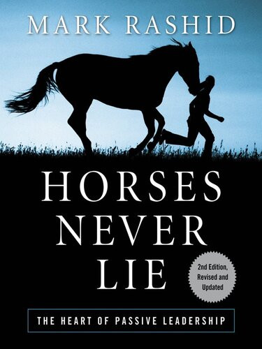 Horses Never Lie The Heart Of Passive Leadership Mark Rashid