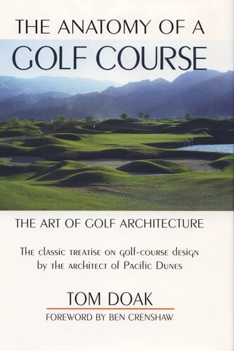 The Anatomy Of A Golf Course The Art Of Golf Architecture Tom Doak