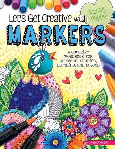 Lets Get Creative With Markers A Creative Workbook For Coloring Shading Blending And Beyond Angelea Van Dam