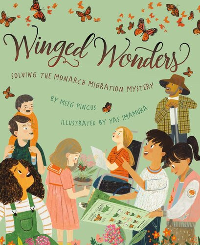 Winged Wonders Solving The Monarch Migration Mystery Meeg Pincus