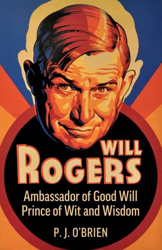 Will Rogers A Biography Of Good Will Prince Of Wit And Wisdom P J Obrien