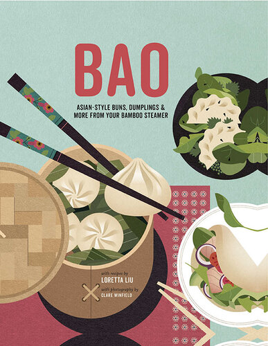 Bao Asianstyle Buns Dumplings More From Your Bamboo Steamer Loretta Liu
