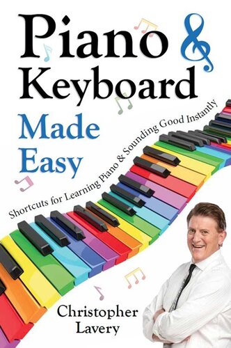 Piano Keyboard Made Easy Shortcuts For Learning Piano Sounding Good Instantly Christopher Lavery