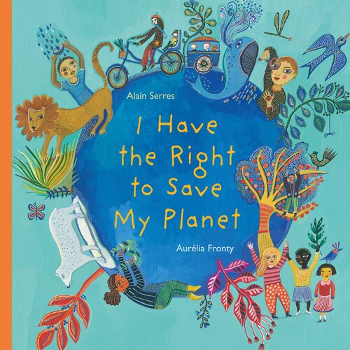 I Have The Right To Save My Planet Alain Serres