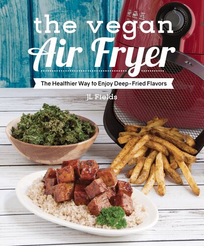 The Vegan Air Fryer The Healthier Way To Enjoy Deepfried Flavors J L Fields