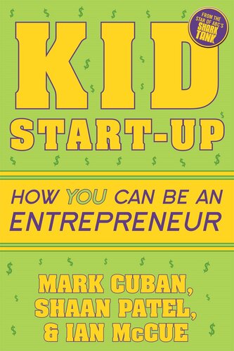 Kid Startup How You Can Become An Entrepreneur Mark Cuban Shaan Patel Ian Mccue