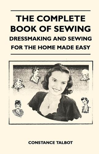 The Complete Book Of Sewing Dressmaking And Sewing For The Home Made Easy Constance Talbot