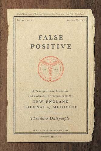 False Positive A Year Of Error Omission And Political Correctness In The New England Journal Of Medicine Theodore Dalrymple