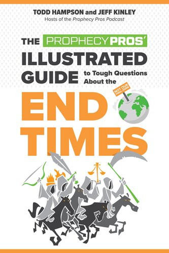 The Prophecy Pros Illustrated Guide To Tough Questions About The End Times Jeff Kinley Todd Hampson