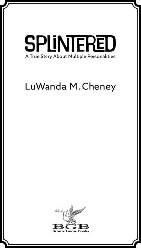 Splintered A True Story About Multiple Personalities Luwanda M Cheney