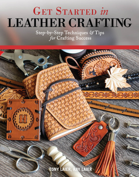 Get Started In Leather Crafting Stepbystep Techniques And Tips For Crafting Success First Laier