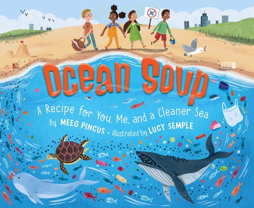 Ocean Soup A Recipe For You Me And A Cleaner Sea Meeg Pincus