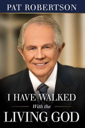 I Have Walked With The Living God Pat Robertson