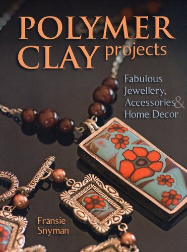 Polymer Clay Projects Fabulous Jewellery Accessories Home Decor Fransie Snyman