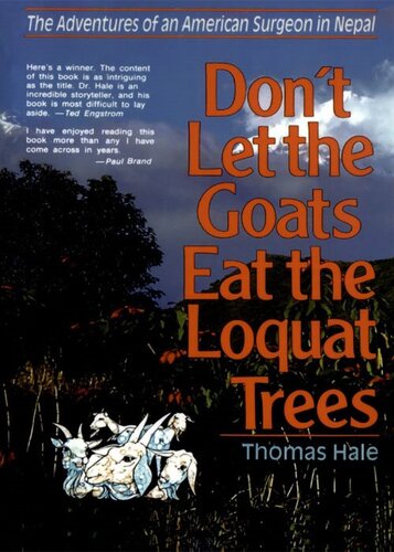 Dont Let The Goats Eat The Loquat Trees The Adventures Of An American Surgeon In Nepal Thomas Hale