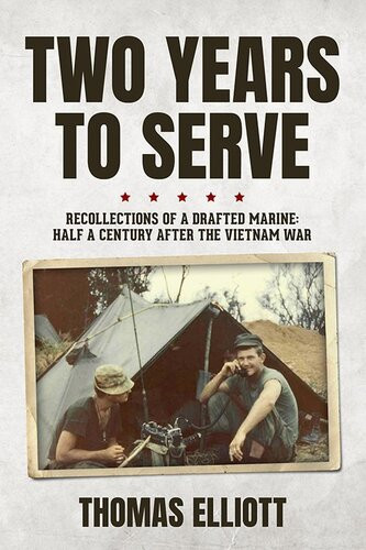 Two Years To Serve Recollections Of A Drafted Marine Half A Century After The Vietnam War Thomas Elliott