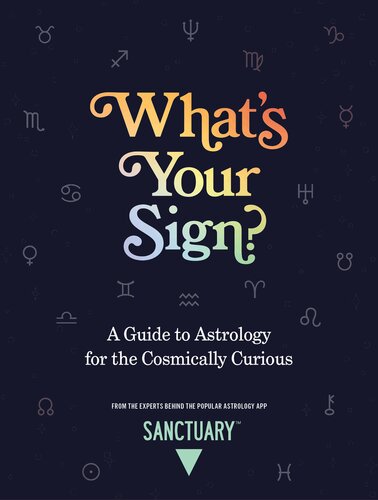 Whats Your Sign A Guide To Astrology For The Cosmically Curious Sanctuary Astrology