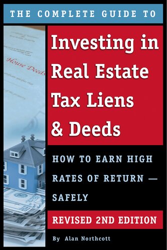 The Complete Guide To Investing In Real Estate Tax Liens Deeds How To Earn High Rates Of Return Safely Alan Northcott