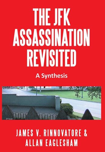 The Jfk Assassination Revisited A Synthesis James V Rinnovatore Allan Eaglesham