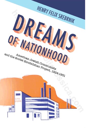 Dreams Of Nationhood American Jewish Communists And The Soviet Birobidzhan Project 19241951 Henry Felix Srebrnik