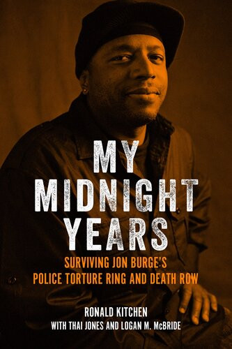 My Midnight Years Surviving Jon Burges Police Torture Ring And Death Row Ronald Kitchen Thai Jones Logan Mcbride