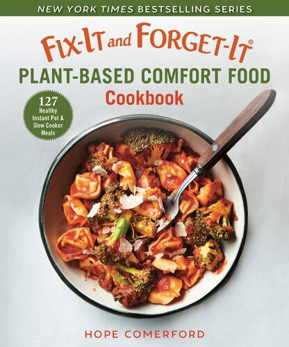 Fixit And Forgetit Plantbased Comfort Food Cookbook 127 Healthy Slow Cooker Instant Pot Meals Hope Comerford