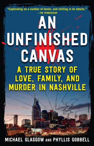 An Unfinished Canvas A True Story Of Love Family And Murder In Nashville Michael Glasgow Phyllis Gobbell