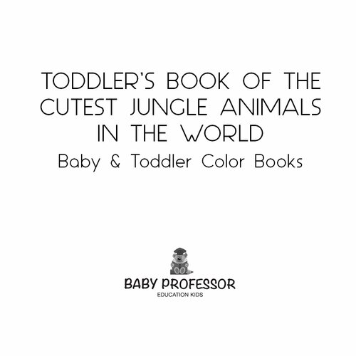 Toddlers Book Of The Cutest Jungle Animals In The World Baby Professor