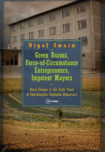 Green Barons Forceofcircumstance Entrepreneurs Impotent Mayors Rural Change In The Early Years Of Postsocialist Capitalist Democracy Nigel Swain