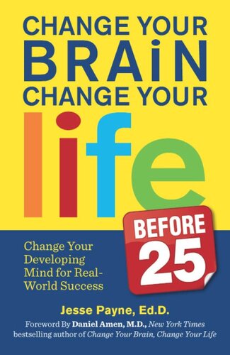 Change Your Brain Change Your Life Before 25 Change Your Developing Mind For Real World Success Jesse Payne
