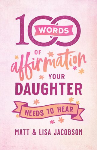100 Words Of Affirmation Your Daughter Needs To Hear Matt Jacobson Lisa Jacobson