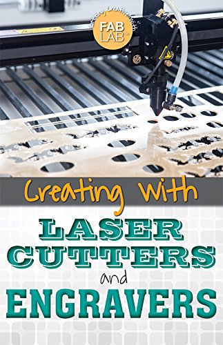 Creating With Laser Cutters And Engravers 1st Edition Marylane Kamberg