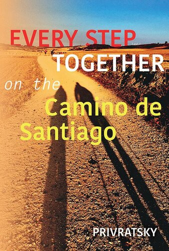 Every Step Together On The Camino De Santiago Privratsky Privratsky Kathy Privratsky