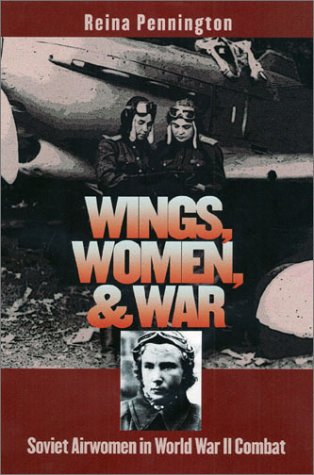 Wings Women And War Soviet Airwomen In World War Ii Combat Modern War Studies Reina Pennington