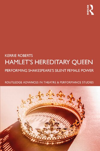 Hamlets Hereditary Queen Performing Shakespeares Silent Female Power Kerrie Roberts