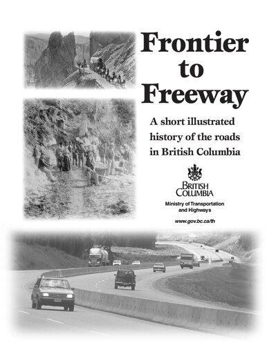 Frontier To Freeway A Short Illustrated History Of The Roads In British Columbia British Columbia Ministry Of Transportation And Highways