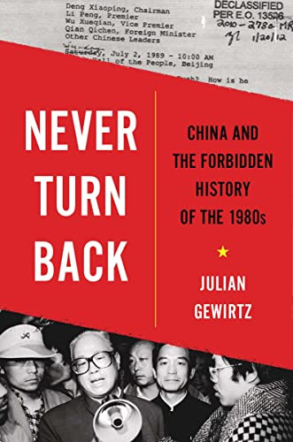 Never Turn Back China And The Forbidden History Of The 1980s Julian Gewirtz